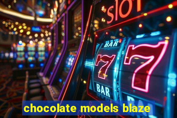 chocolate models blaze